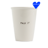 cup f*ck it